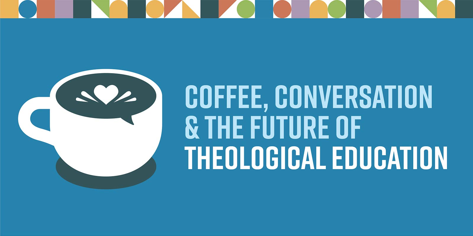 Coffee, Conversation & the Future of Theological Education